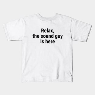 Relax the sound guy is here Black Kids T-Shirt